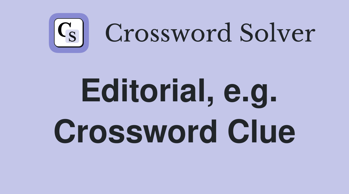 Editorial, e.g. Crossword Clue