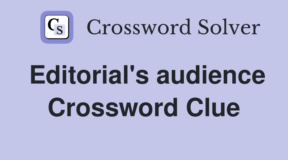 Editorial's audience Crossword Clue