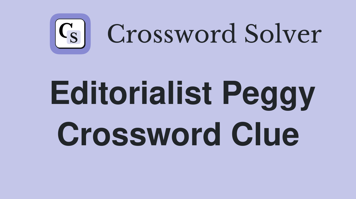 Editorialist Peggy Crossword Clue