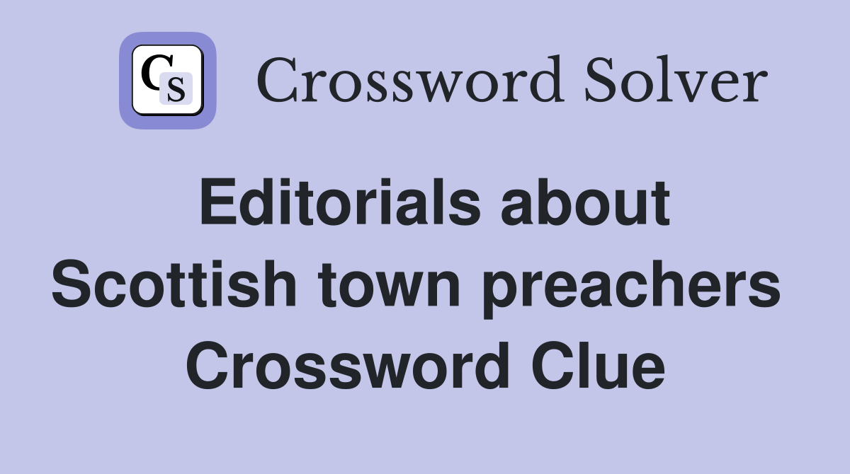 Editorials about Scottish town preachers  Crossword Clue