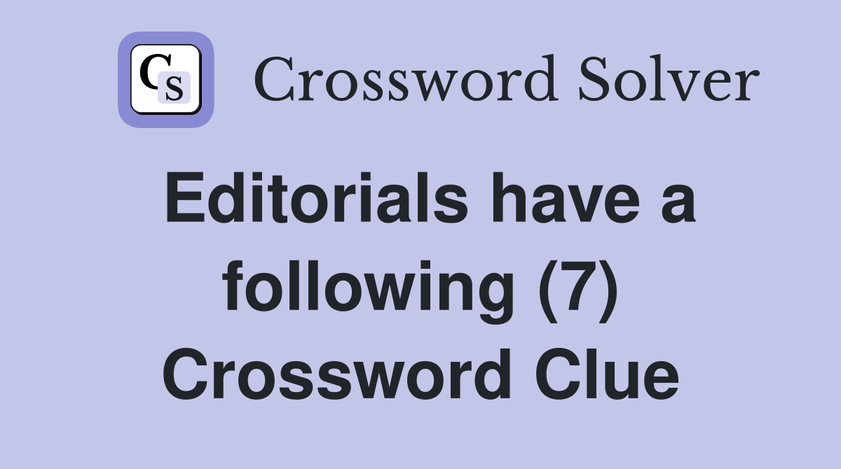 Editorials have a following (7) Crossword Clue