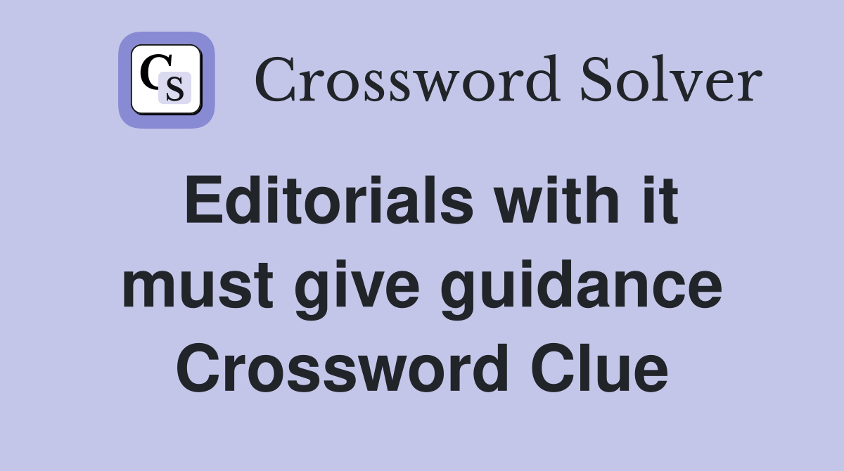 Editorials with it must give guidance Crossword Clue