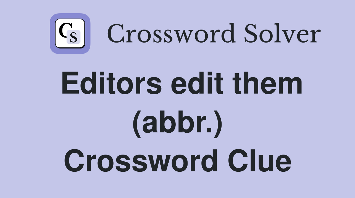 Editors edit them (abbr.) Crossword Clue