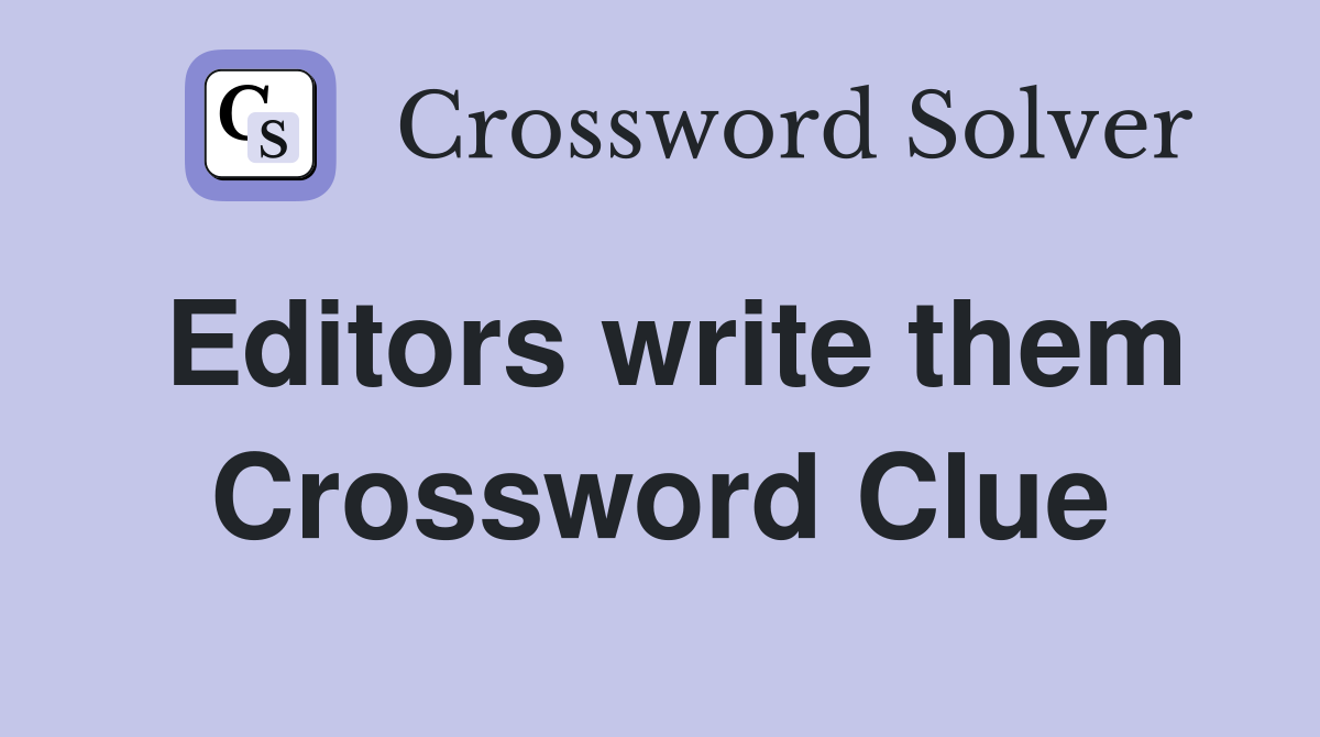 Editors write them Crossword Clue