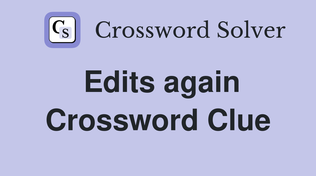 Edits again Crossword Clue