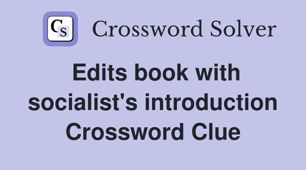 Edits book with socialist's introduction Crossword Clue