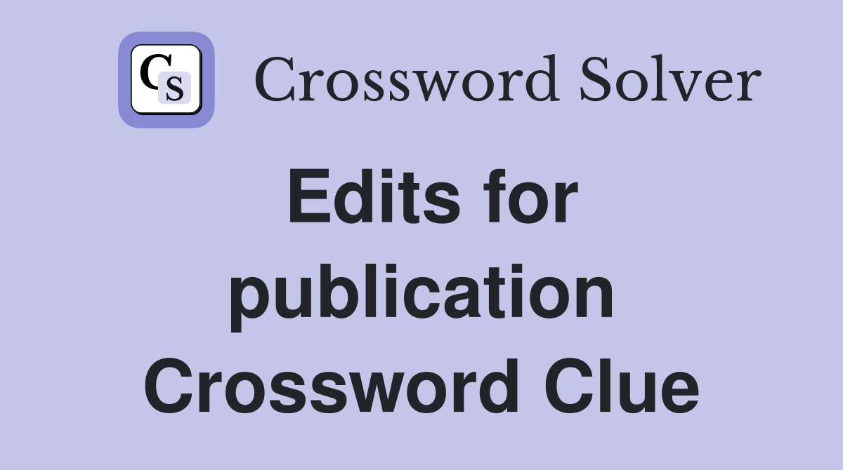 Edits for publication Crossword Clue