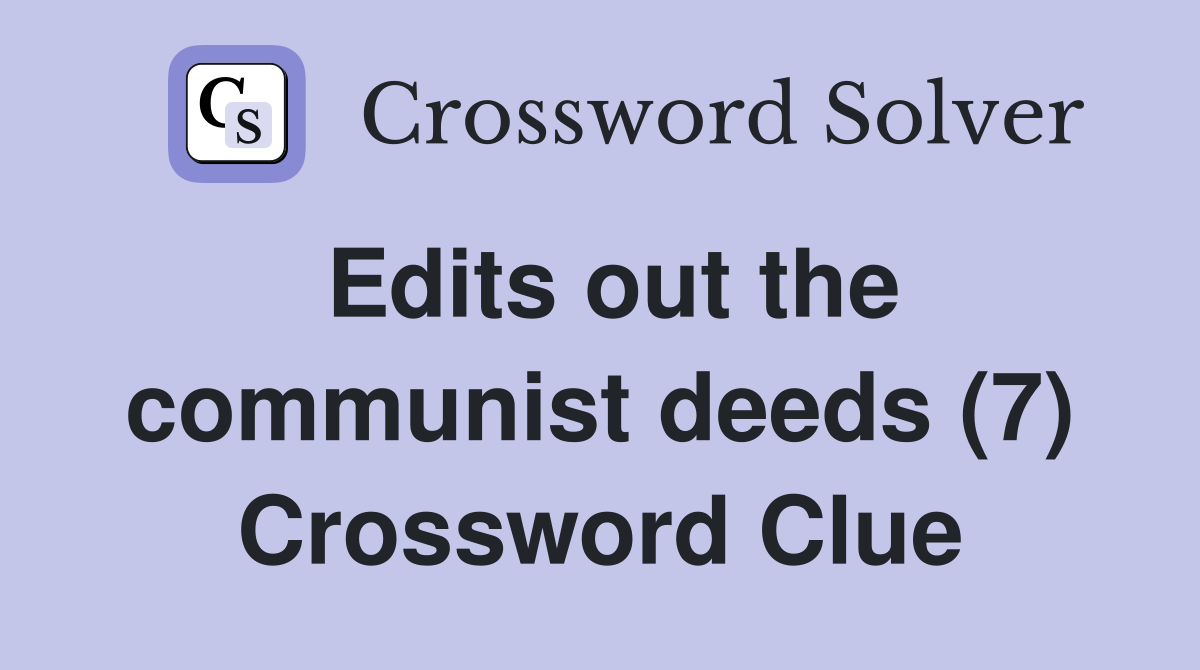 Edits out the communist deeds (7) Crossword Clue