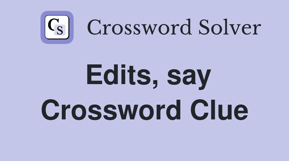Edits, say Crossword Clue