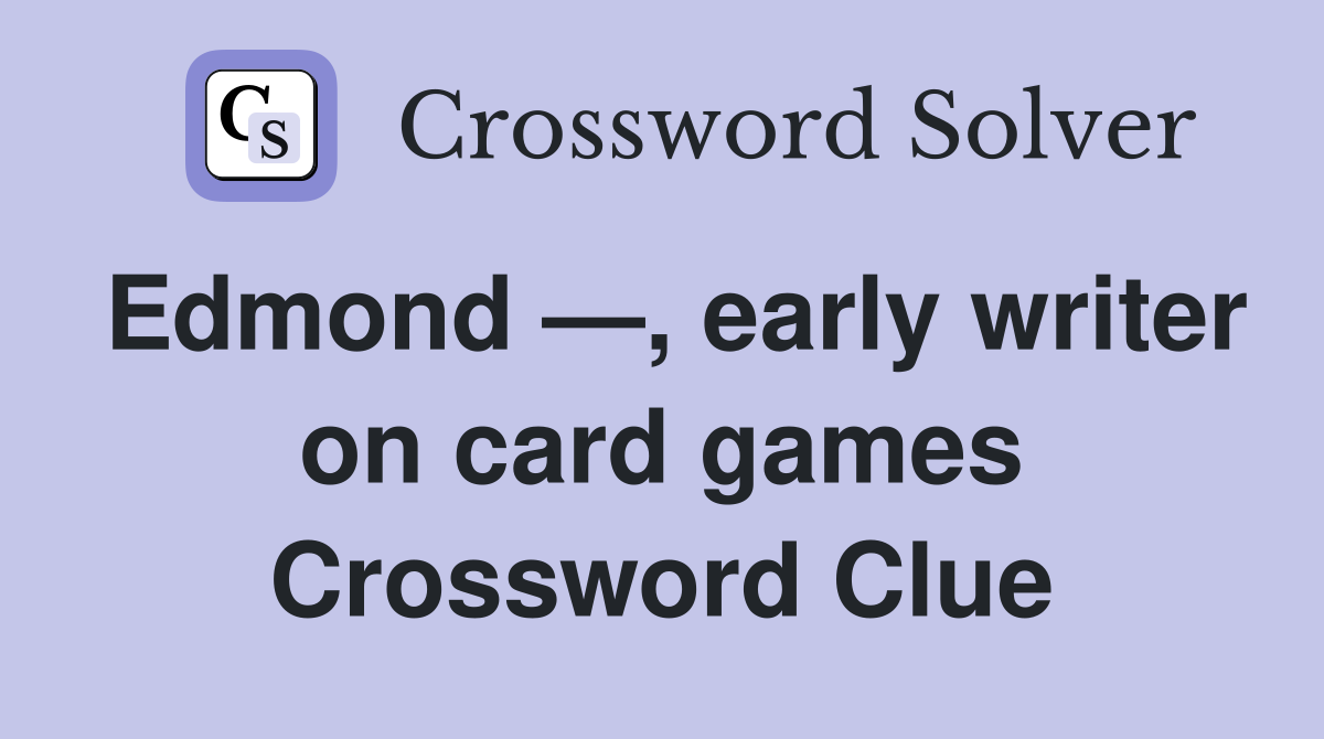 Edmond —, early writer on card games Crossword Clue
