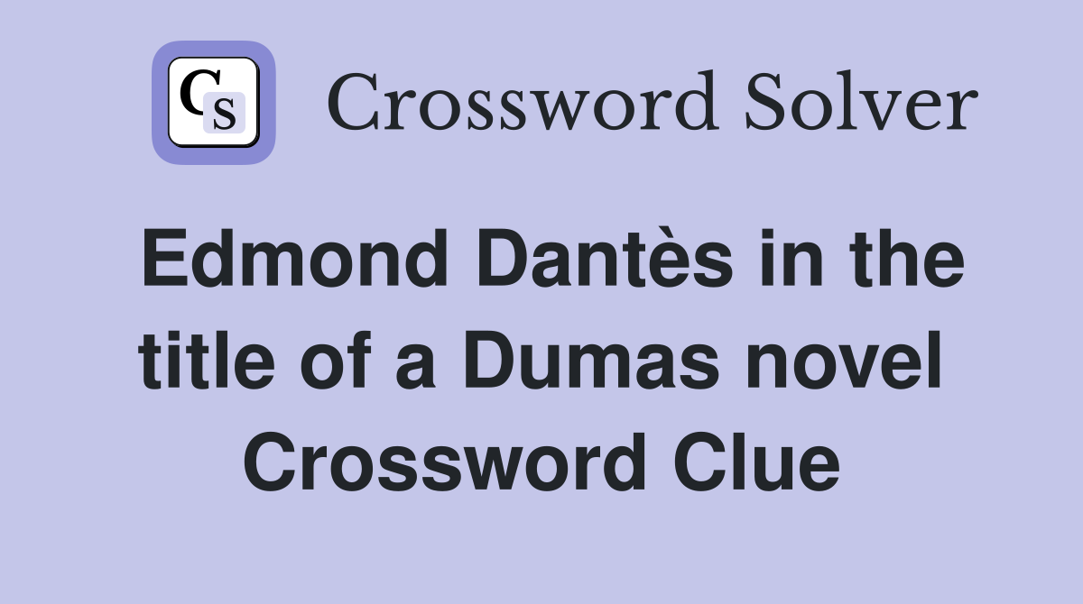 Edmond Dantès in the title of a Dumas novel Crossword Clue