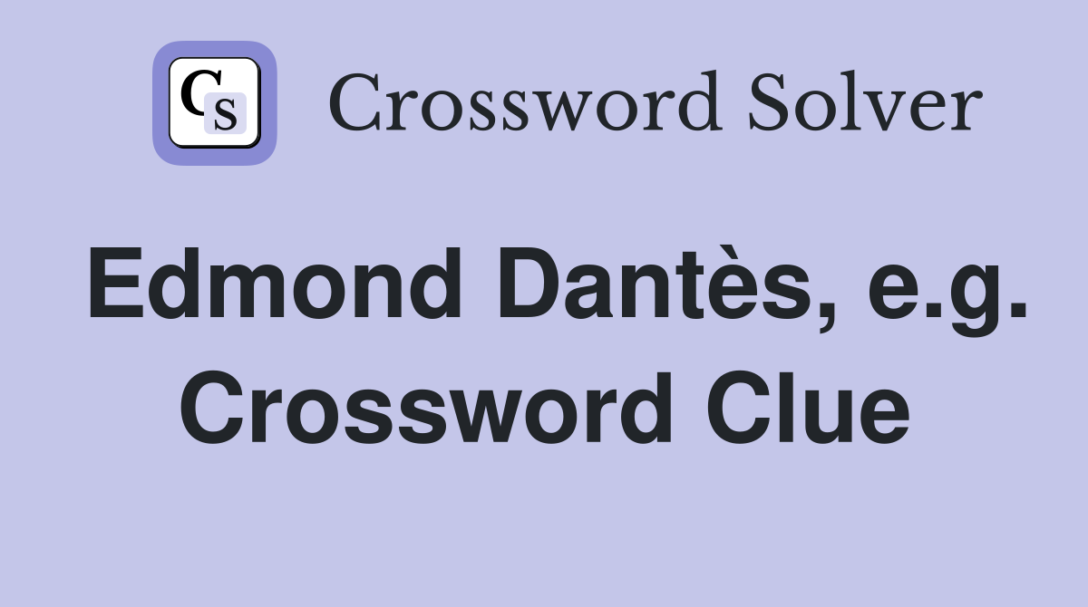 Edmond Dantès, e.g. Crossword Clue