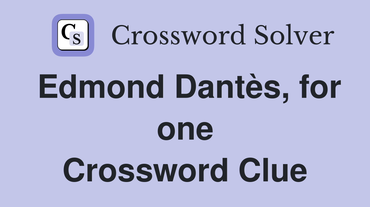 Edmond Dantès, for one Crossword Clue