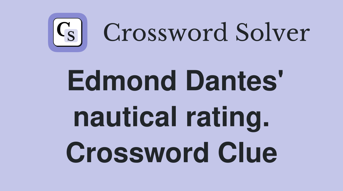 Edmond Dantes' nautical rating. Crossword Clue