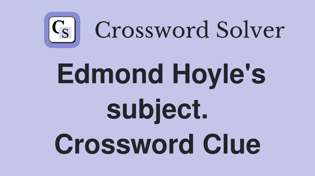 Edmond Hoyle's subject. Crossword Clue
