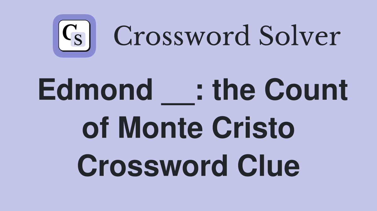 Edmond __: the Count of Monte Cristo Crossword Clue