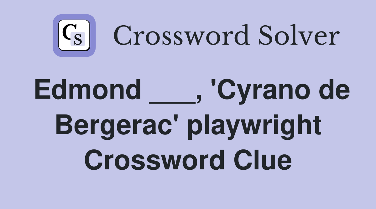 Edmond ___, 'Cyrano de Bergerac' playwright Crossword Clue