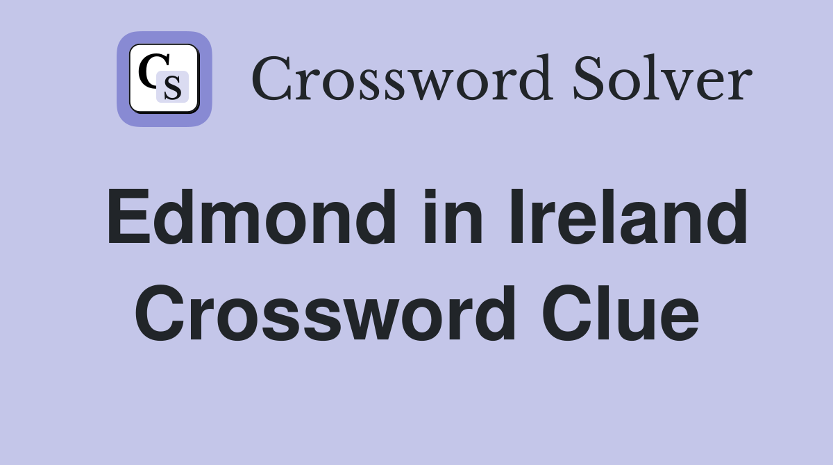 Edmond in Ireland Crossword Clue