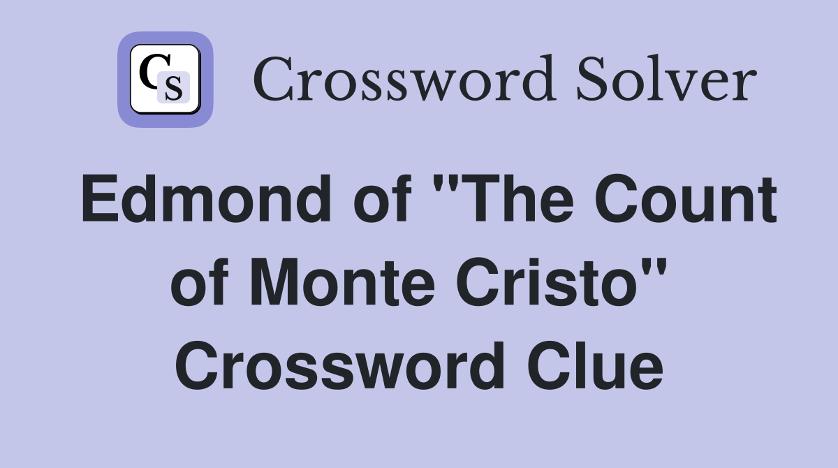 Edmond of "The Count of Monte Cristo" Crossword Clue