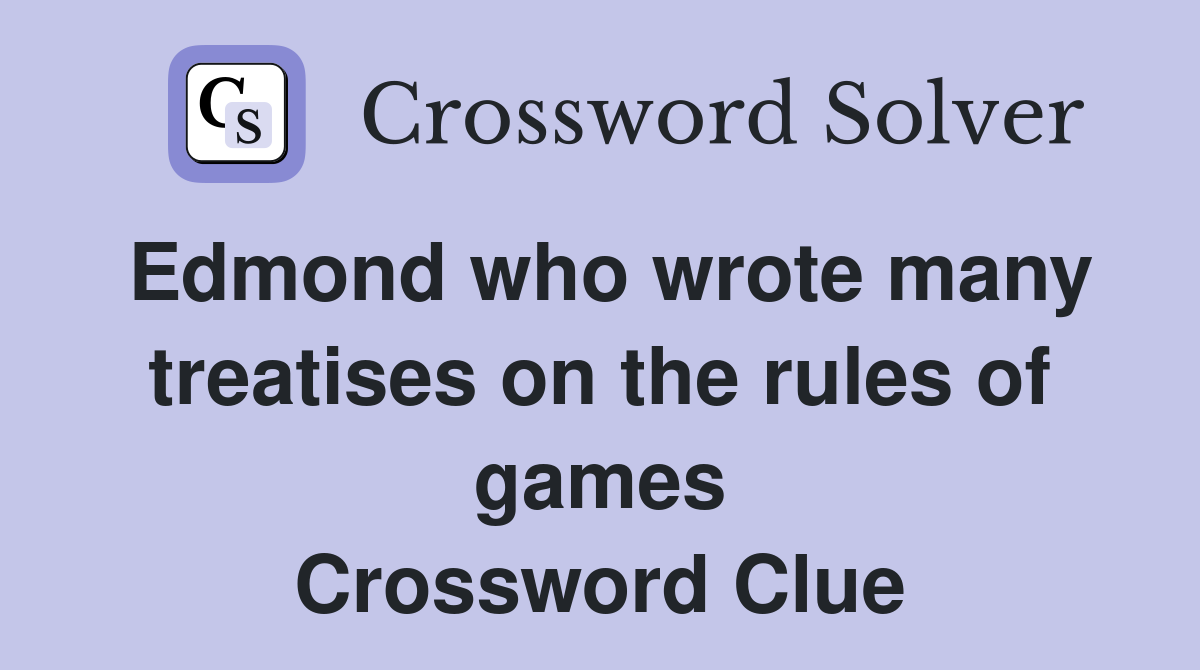 Edmond who wrote many treatises on the rules of games Crossword Clue