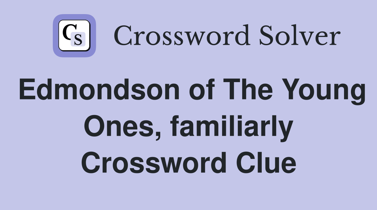 Edmondson of The Young Ones, familiarly Crossword Clue