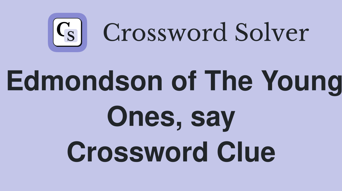 Edmondson of The Young Ones, say Crossword Clue