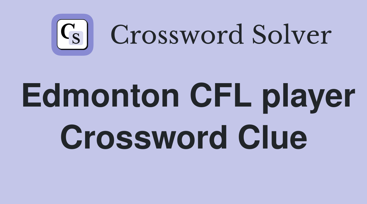 Edmonton CFL player Crossword Clue