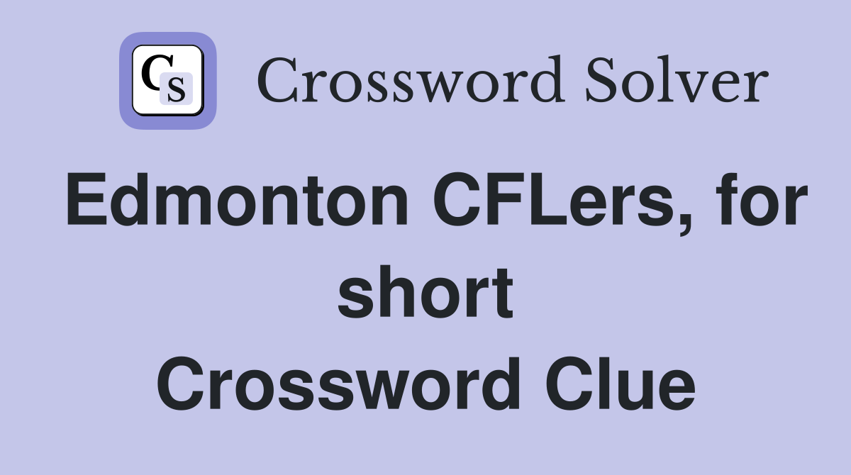 Edmonton CFLers, for short Crossword Clue