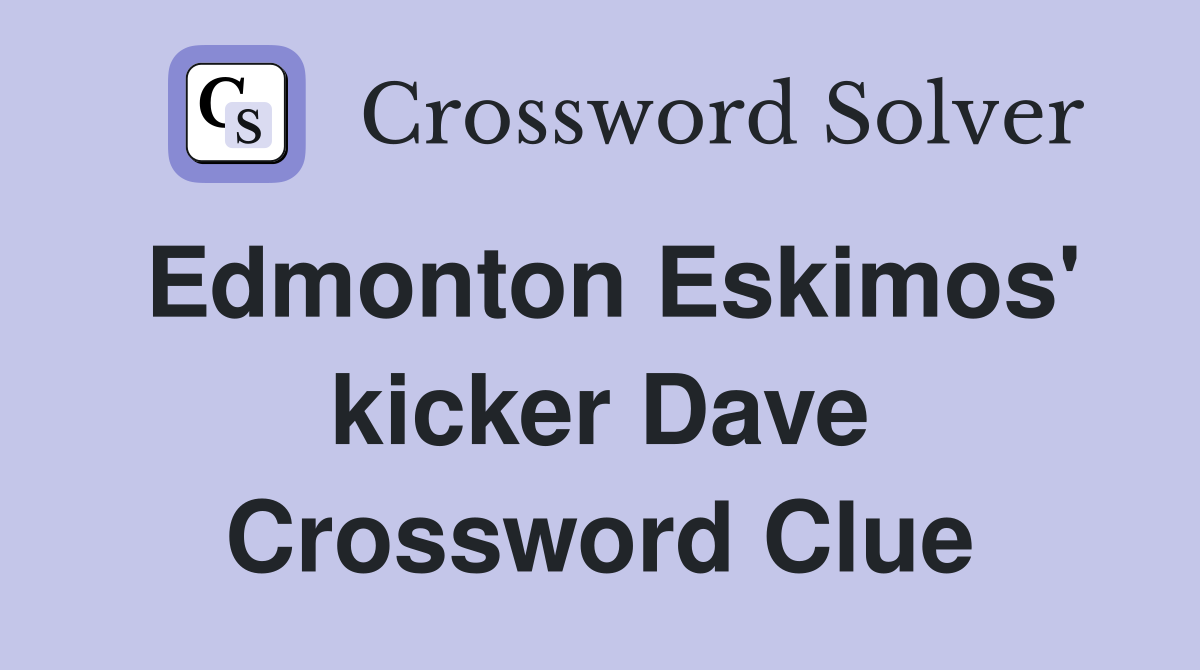 Edmonton Eskimos' kicker Dave Crossword Clue