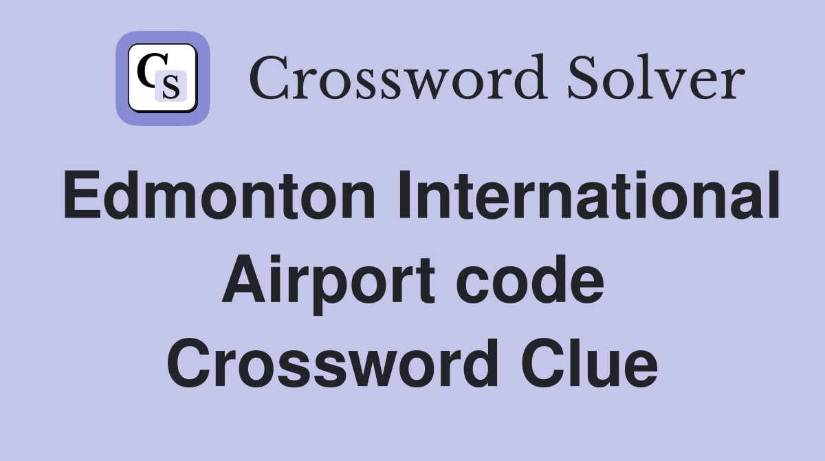 Edmonton International Airport code Crossword Clue