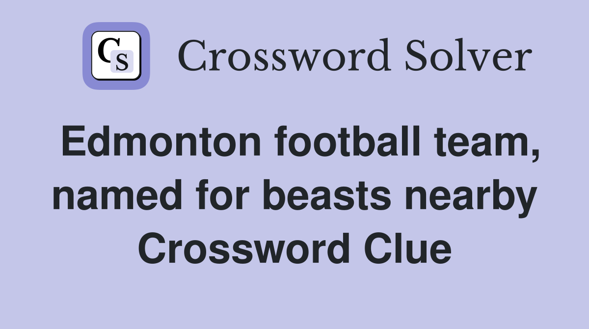 Edmonton football team, named for beasts nearby Crossword Clue