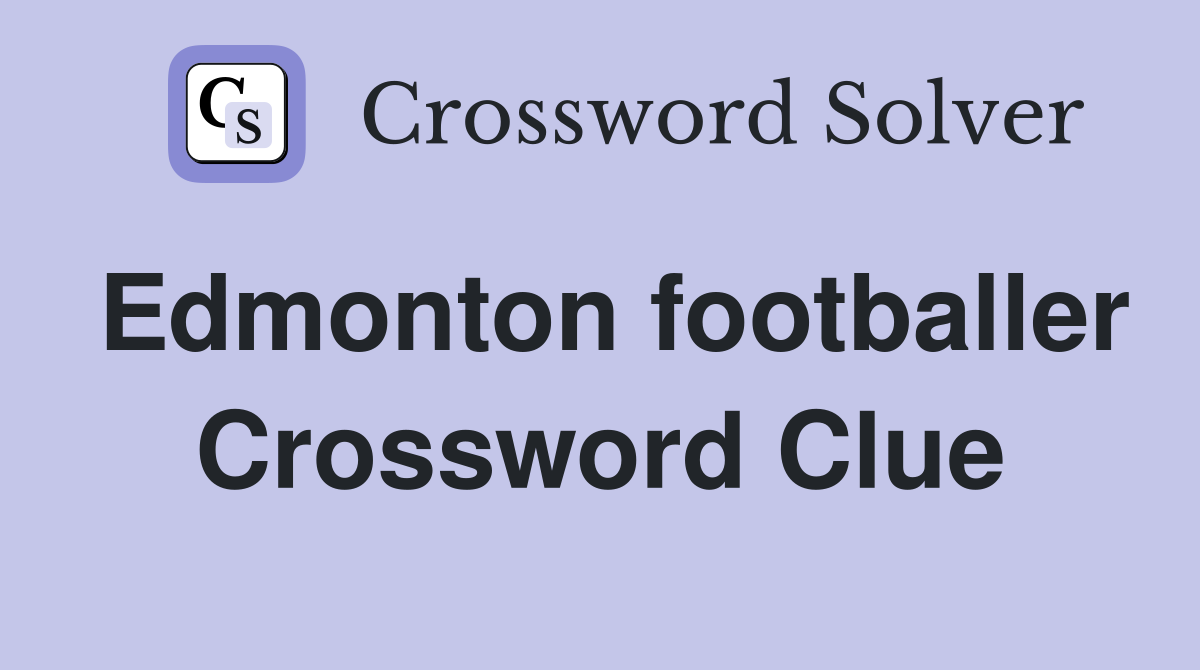 Edmonton footballer Crossword Clue