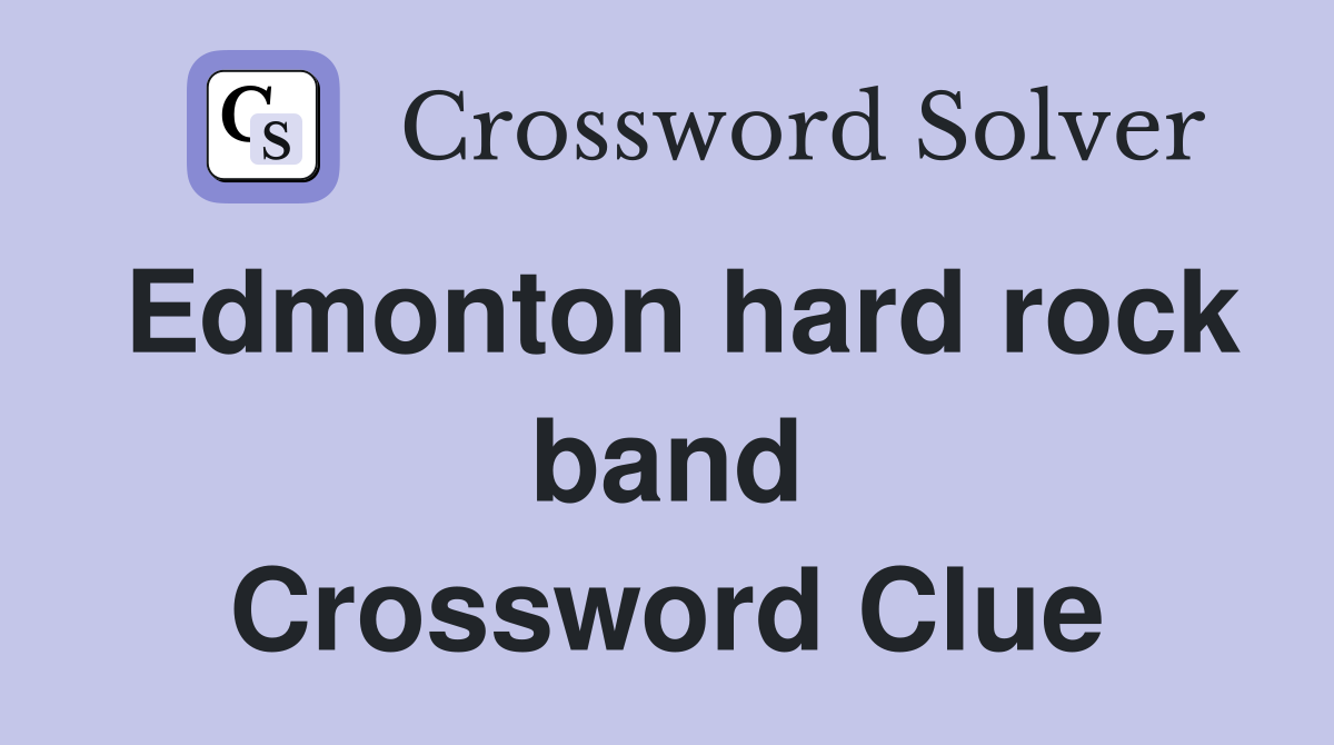 Edmonton hard rock band Crossword Clue