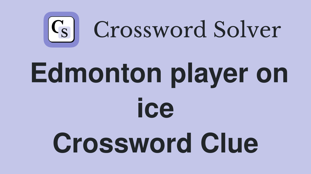 Edmonton player on ice Crossword Clue