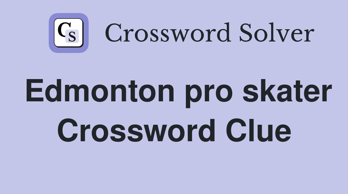 Edmonton pro skater Crossword Clue