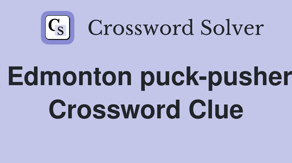 Edmonton puck-pusher Crossword Clue