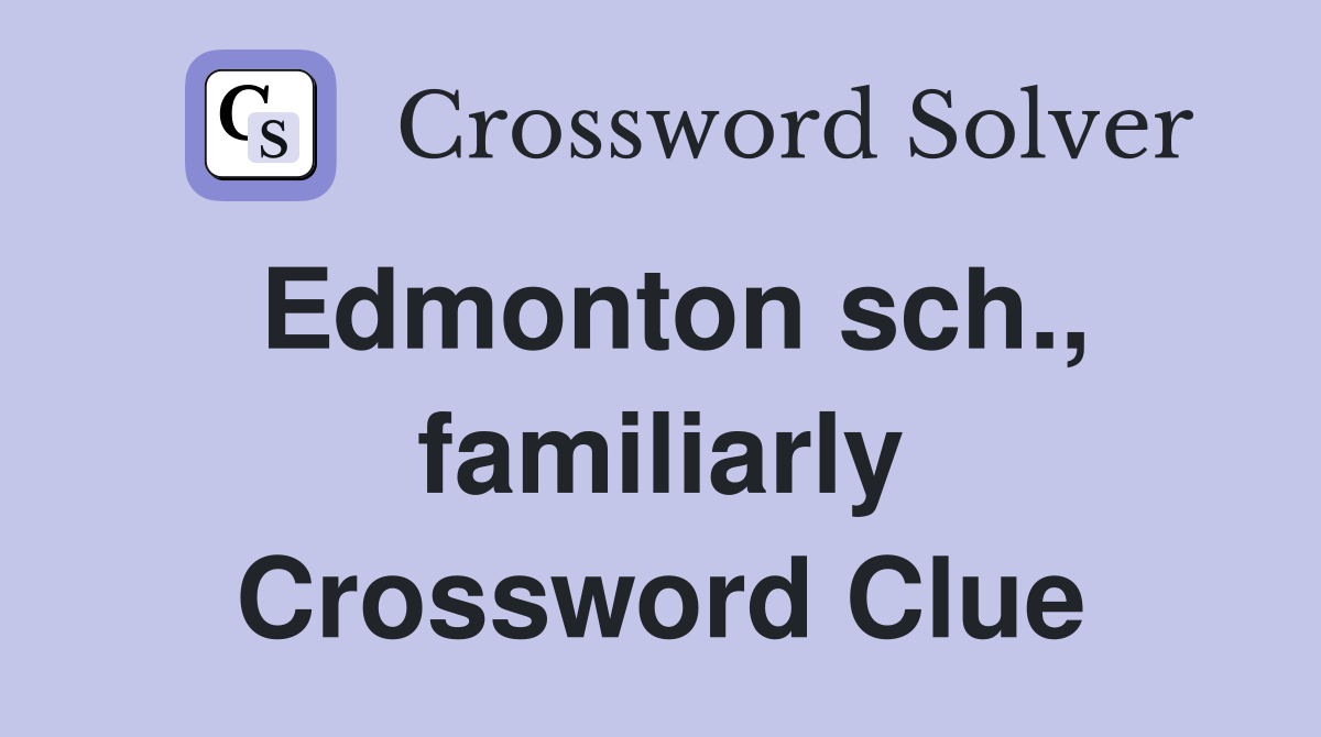 Edmonton sch., familiarly Crossword Clue