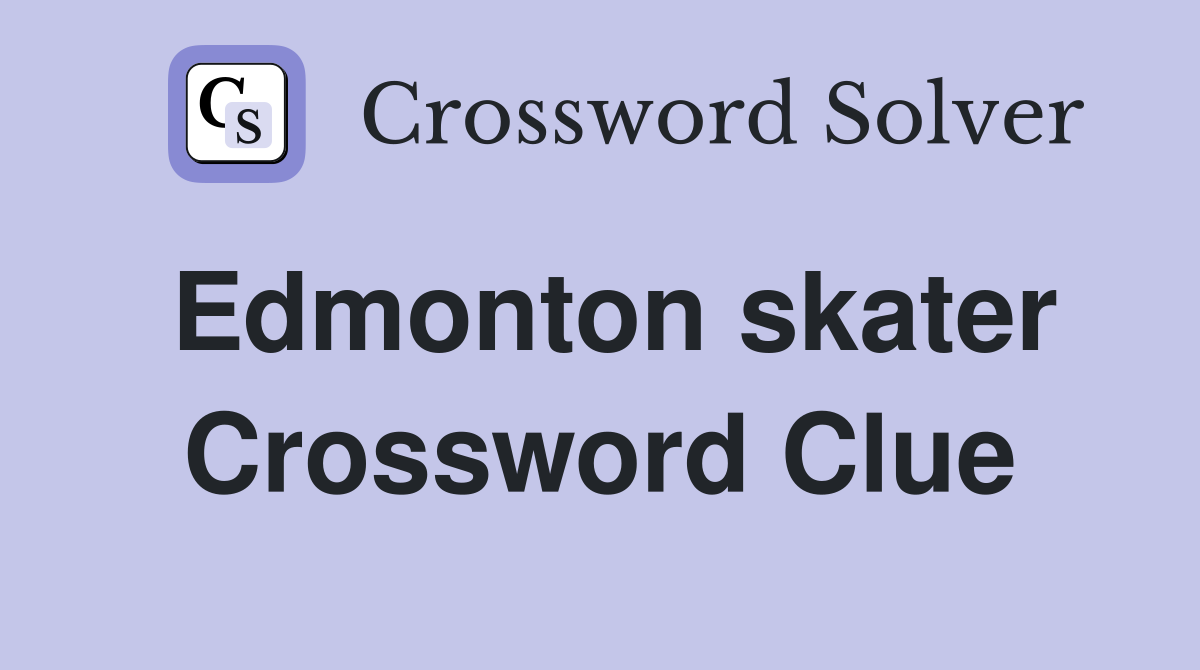 Edmonton skater Crossword Clue