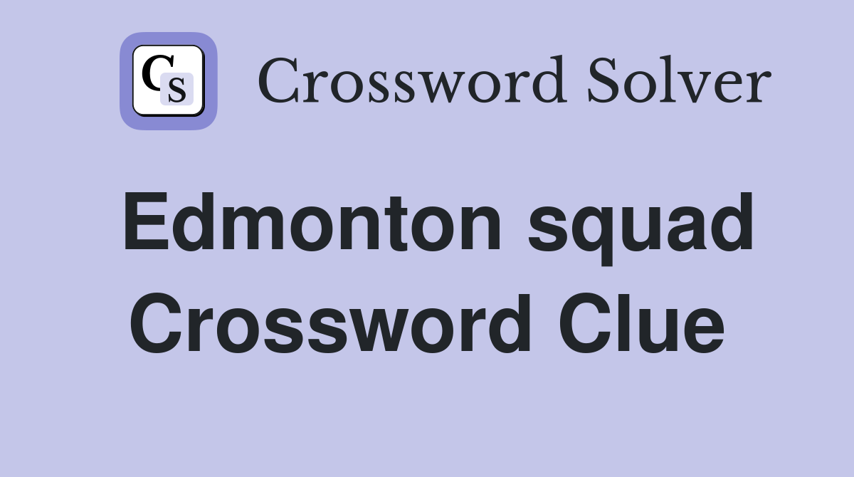 Edmonton squad Crossword Clue