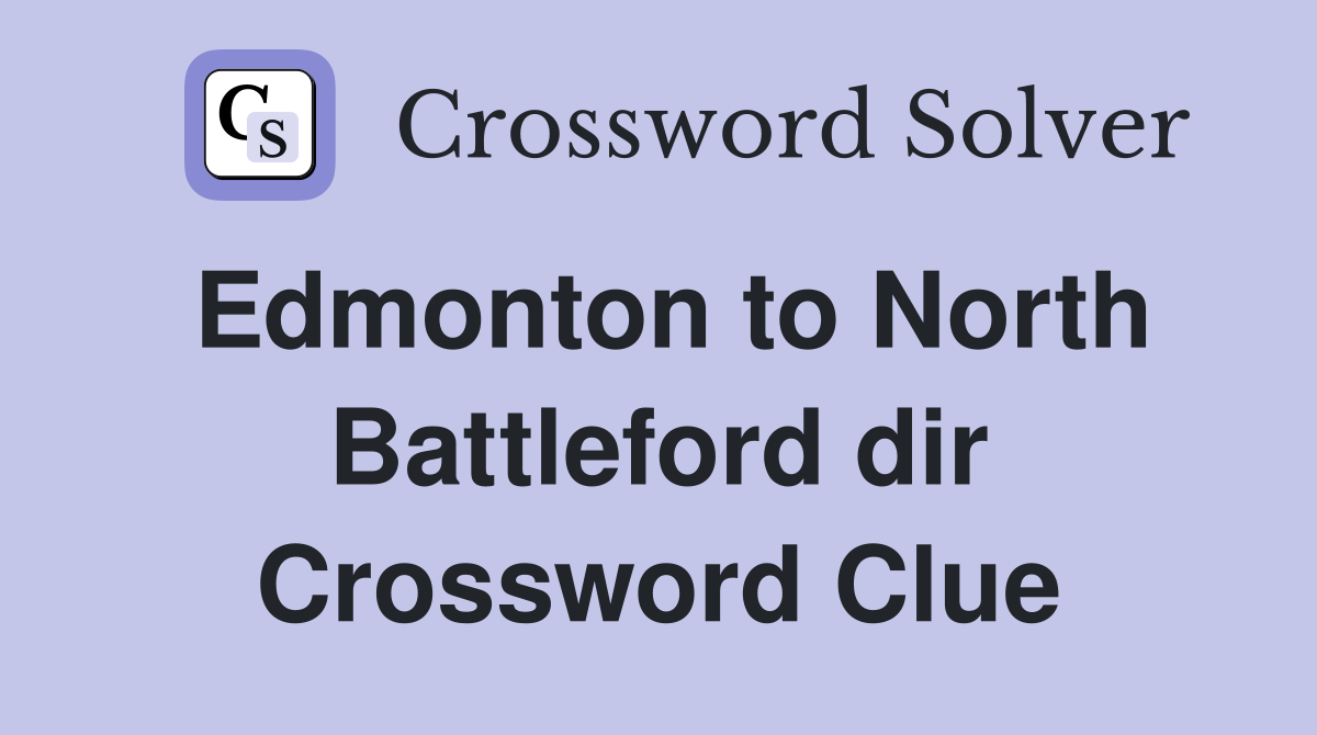 Edmonton to North Battleford dir Crossword Clue