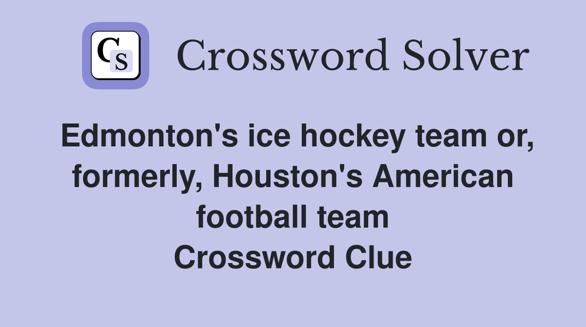 Edmonton's ice hockey team or, formerly, Houston's American football team Crossword Clue