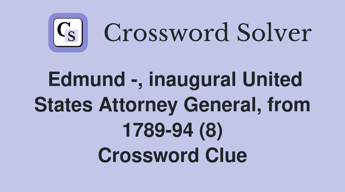 Edmund -, inaugural United States Attorney General, from 1789-94 (8) Crossword Clue