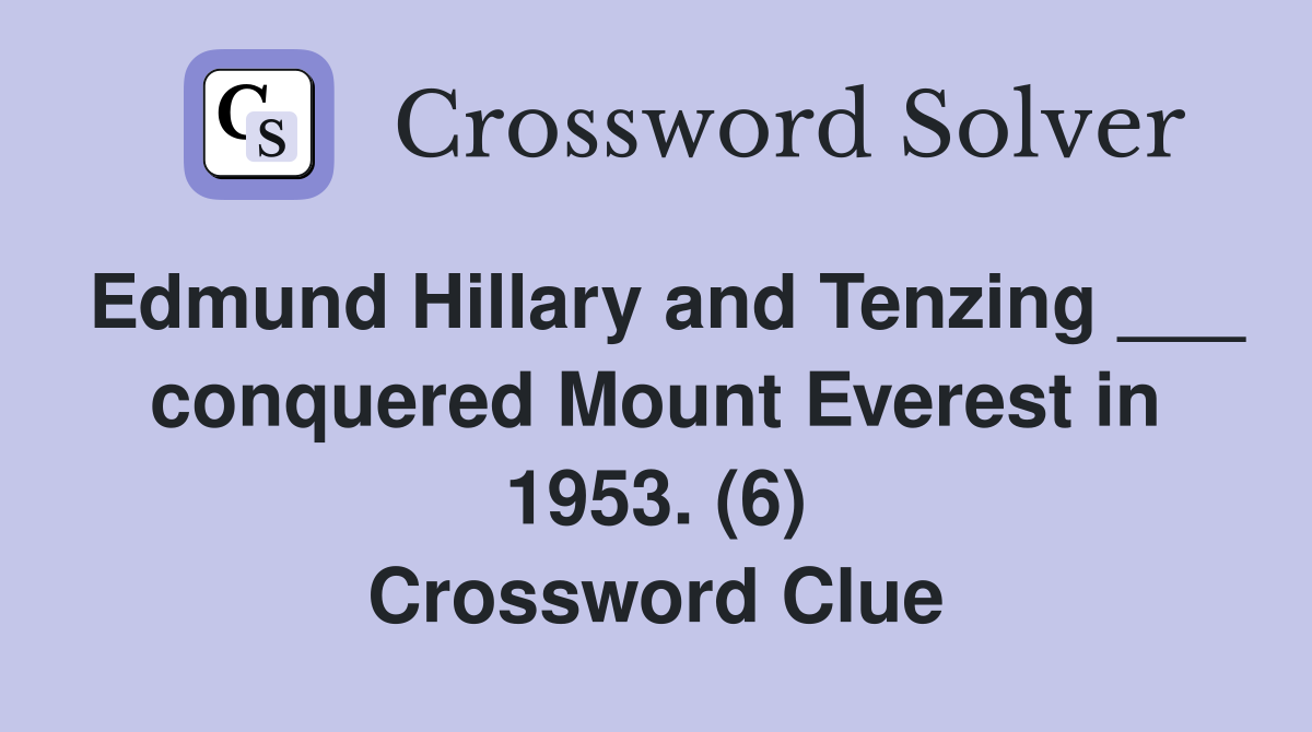 Edmund Hillary and Tenzing ___ conquered Mount Everest in 1953. (6) Crossword Clue