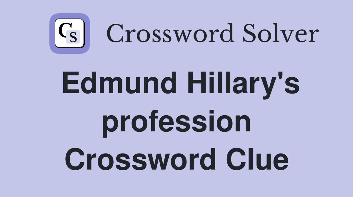 Edmund Hillary's profession Crossword Clue