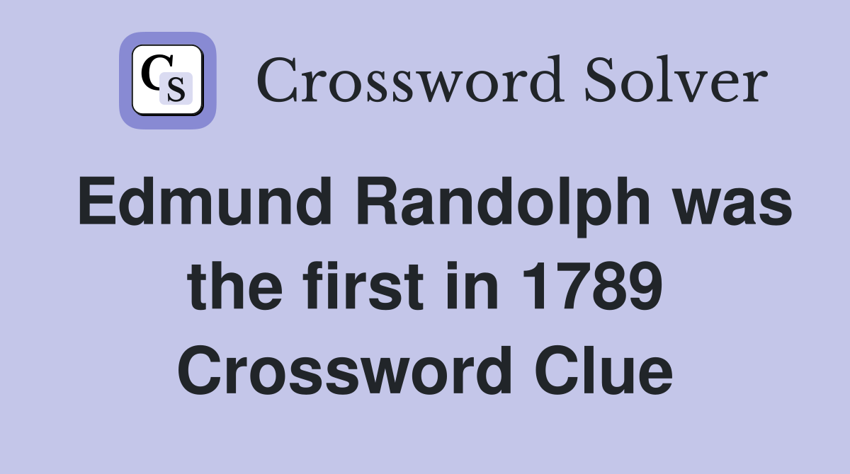 Edmund Randolph was the first in 1789 Crossword Clue