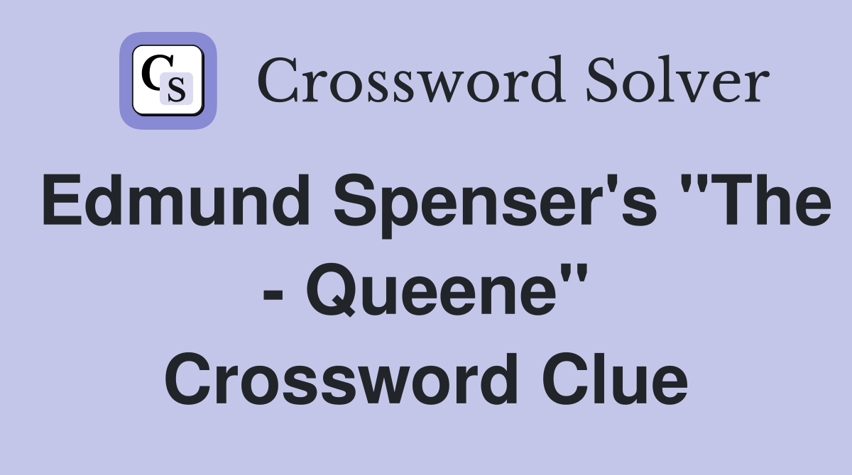 Edmund Spenser's "The - Queene" Crossword Clue