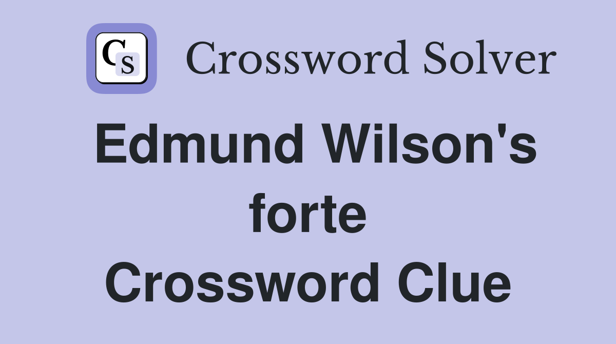 Edmund Wilson's forte Crossword Clue