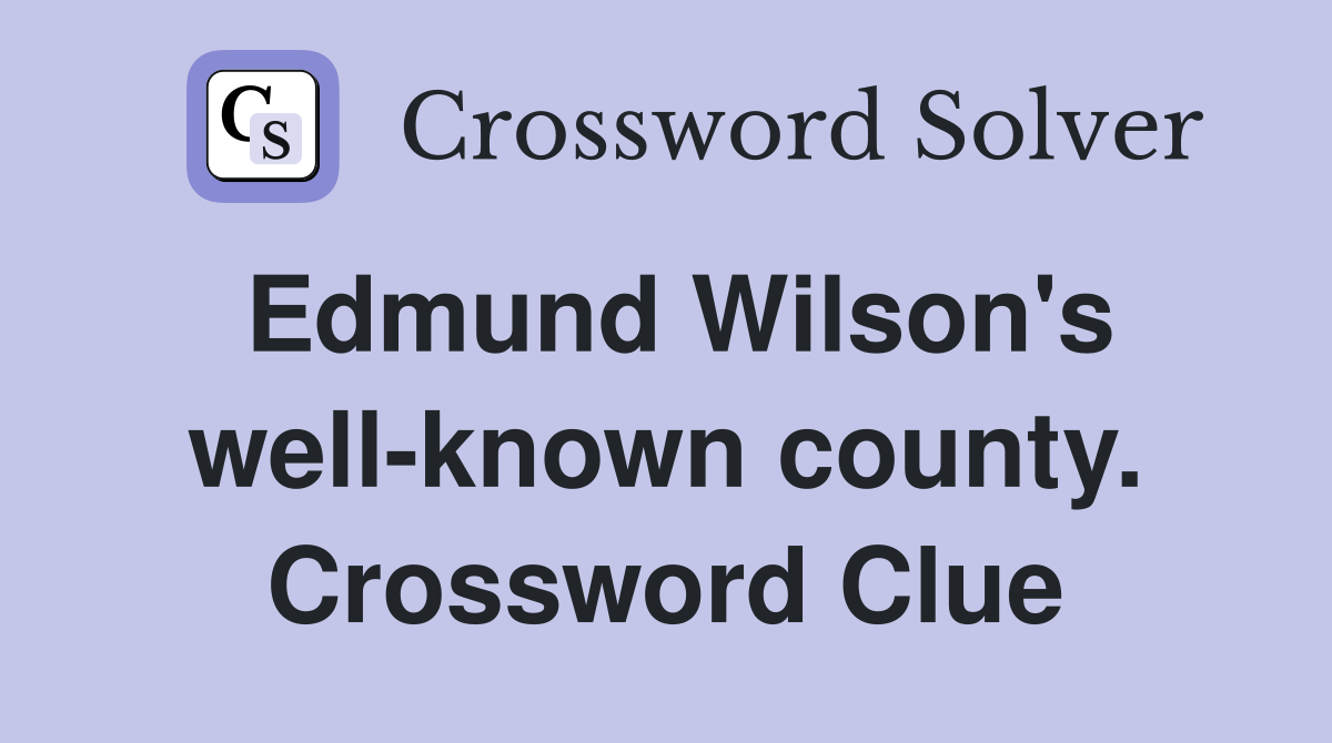 Edmund Wilson's well-known county. Crossword Clue