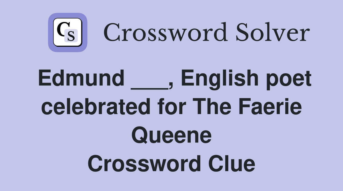Edmund ___, English poet celebrated for The Faerie Queene Crossword Clue