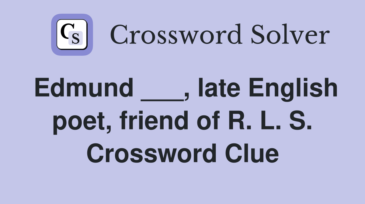 Edmund ___, late English poet, friend of R. L. S. Crossword Clue